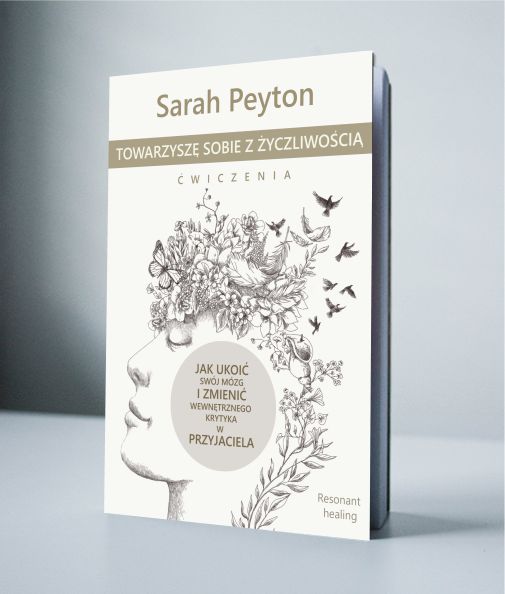 Sarah Peyton Towarzyszę sobie z życzliwością ćwiczenia Resonant Healing